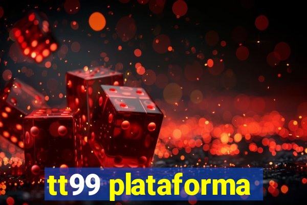 tt99 plataforma